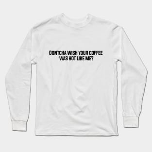 Coffee Hot Long Sleeve T-Shirt